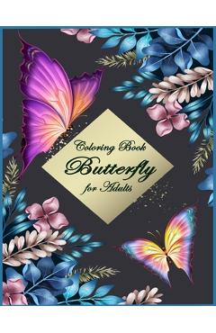 Butterfly Coloring Book for Adults: Beautiful & Simple Butterfly Designs: Relaxation and Stress Relieve Coloring Book for Adults - Alexander Knight