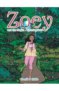 Zoey and the Magical Hummingbirds - Eboni&#65533; P. Fields