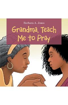 Grandma, Teach Me to Pray - Barbara A. Jones