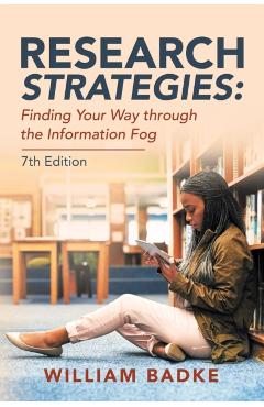 Research Strategies: Finding Your Way Through the Information Fog - William Badke