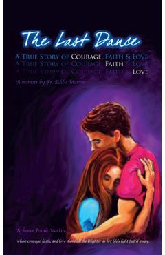 The Last Dance: A True Story of Courage, Faith, and Love - Fr Eddie Martin