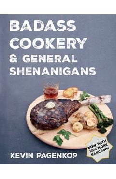 Badass Cookery & General Shenanigans - Kevin Pagenkop