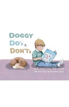 Doggy Do\'s & Don\'ts - Emily D. Levine Dvm Dacvb