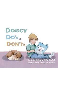 Doggy Do\'s & Don\'ts - Emily D. Levine Dvm Dacvb