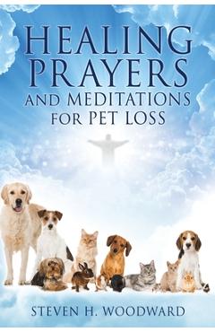 HEALING PRAYERS and MEDITATIONS for PET LOSS - Steven H. Woodward