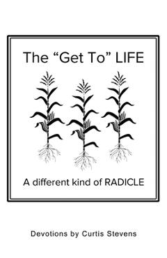 The Get to Life: A different kind of RADICLE - Curtis Stevens