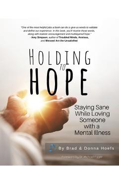 Holding to Hope: Staying Sane While Loving Someone with a Mental Illness - Brad Hoefs