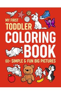 My First Toddler Coloring Book: Simple & Fun Big Pictures - Myfirsttoddler