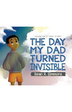 The Day My Dad Turned Invisible - Sean R. Simmons