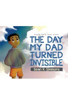 The Day My Dad Turned Invisible - Sean R. Simmons