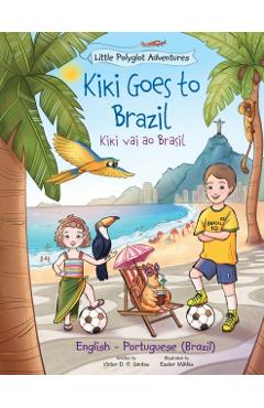 Kiki Goes to Brazil / Kiki Vai Ao Brasil - Bilingual English and Portuguese (Brazil) Edition: Children's Picture Book