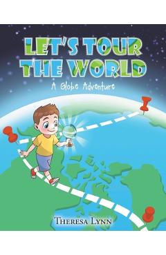 Let\'s Tour The World: A Globe Adventure - Theresa Lynn