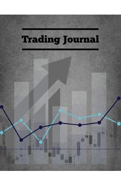 Trading Journal: Day Trade Log, Forex Trader Book, Market Strategies Notebook, Record Stock Trades, Investments, & Options Tracker, Not - Amy Newton