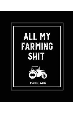 Farm Log: Farmers Record Keeping Book, Livestock Inventory Pages Logbook, Income & Expense Ledger, Equipment Maintenance & Repai - Amy Newton