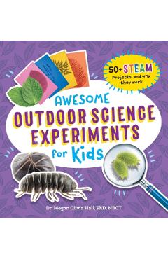 Awesome Outdoor Science Experiments for Kids: 50+ Steam Projects and Why They Work