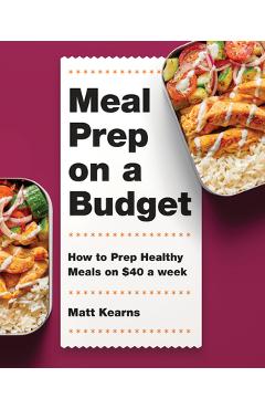 Meal Prep on a Budget: How to Prep Healthy Meals on $40 a Week - Matt Kearns