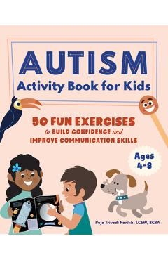 Autism Activity Book for Kids: 50 Fun Exercises to Build Confidence and Improve Communication Skills - Puja Trivedi Parikh