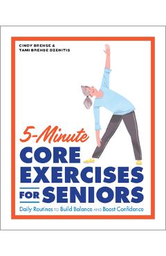 5-Minute Core Exercises for Seniors: Daily Routines to Build Balance and Boost Confidence - Cindy Brehse