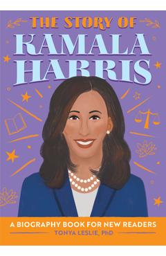 The Story of Kamala Harris: A Biography Book for New Readers - Tonya Leslie