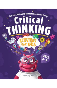 Critical Thinking Activities for Kids: Fun and Challenging Games to Boost Brain Power - Taylor Lang