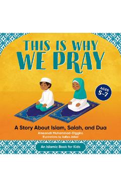 This Is Why We Pray: Islamic Book for Kids: A Story about Islam, Salah, and Dua - Ameenah Muhammad-diggins