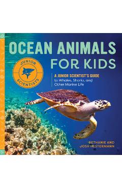 Ocean Animals for Kids: A Junior Scientist\'s Guide to Whales, Sharks, and Other Marine Life - Bethanie Hestermann