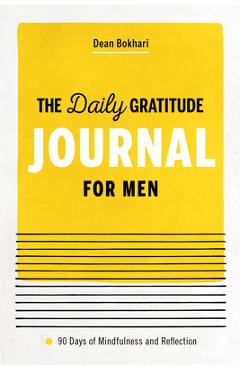 The Daily Gratitude Journal for Men: 90 Days of Mindfulness and Reflection - Dean Bokhari
