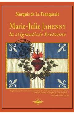 Marie-Julie Jahenny la stigmatis�e bretonne - Marquis De La Franquerie