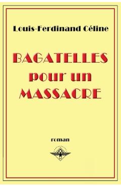 Bagatelles pour un massacre - Louis-ferdinand C�line