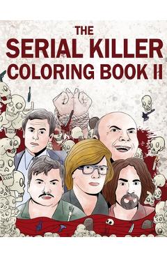The Serial Killer Coloring Book II: An Adult Coloring Book Full of Notorious Serial Killers - Jack Rosewood