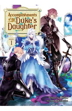 Accomplishments of the Duke\'s Daughter (Light Novel) Vol. 1 - Reia