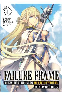Failure Frame: I Became the Strongest and Annihilated Everything with Low-Level Spells (Light Novel) Vol. 1
