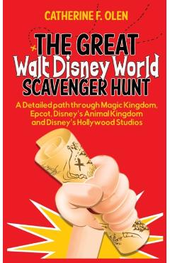 The Great Walt Disney World Scavenger Hunt: A detailed path through Magic Kingdom, Epcot, Disney's Animal Kingdom and Disney's Hollywood Studios - Catherine F. Olen