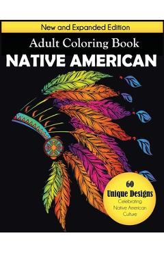 Native American Adult Coloring Book: New and Expanded Edition, 60 Unique Designs Celebrating Native American Culture - Dylanna Press