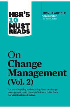 Hbr\'s 10 Must Reads on Change Management, Vol. 2 (with Bonus Article Accelerate! by John P. Kotter) - Harvard Business Review