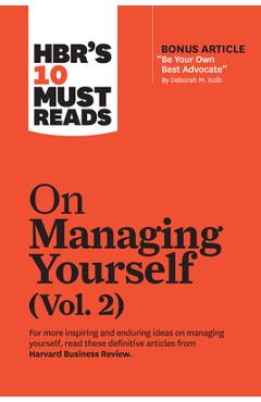Hbr\'s 10 Must Reads on Managing Yourself, Vol. 2 (with Bonus Article Be Your Own Best Advocate by Deborah M. Kolb) - Harvard Business Review