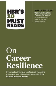 Hbr\'s 10 Must Reads on Career Resilience (with Bonus Article Reawakening Your Passion for Work by Richard E. Boyatzis, Annie McKee, and Daniel Goleman - Harvard Business Review