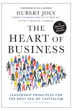The Heart of Business: Leadership Principles for the Next Era of Capitalism - Hubert Joly