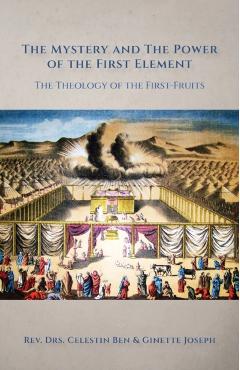 The Mystery and the Power of the First Element: The Theology of the First-Fruits - Celestin Ben Joseph
