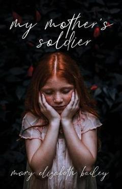 My Mother\'s Soldier - Mary Elizabeth Bailey