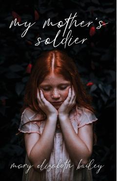 My Mother's Soldier - Mary Elizabeth Bailey