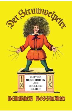 Der Struwwelpeter: Lustige Geschichten und Drollige Bilder - Heinrich Hoffmann