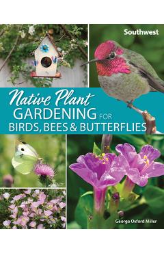 Native Plant Gardening for Birds, Bees & Butterflies: Southwest