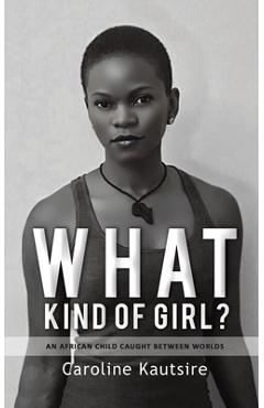 What Kind of Girl? - Caroline Kautsire