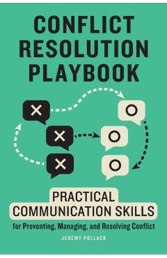 Conflict Resolution Playbook: Practical Communication Skills for Preventing, Managing, and Resolving Conflict - Jeremy Pollack