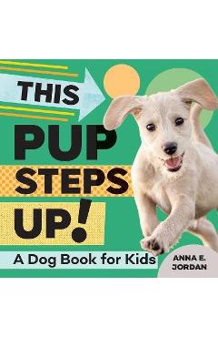 This Pup Steps Up!: A Dog Book for Kids - Anna E. Jordan