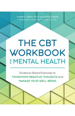 The CBT Workbook for Mental Health: Evidence-Based Exercises to Transform Negative Thoughts and Manage Your Well-Being - Simon Rego