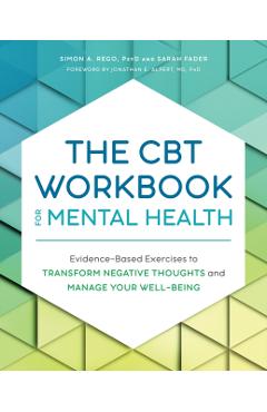 The CBT Workbook for Mental Health: Evidence-Based Exercises to Transform Negative Thoughts and Manage Your Well-Being - Simon Rego