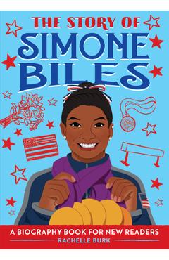 The Story of Simone Biles: A Biography Book for New Readers - Rachelle Burk