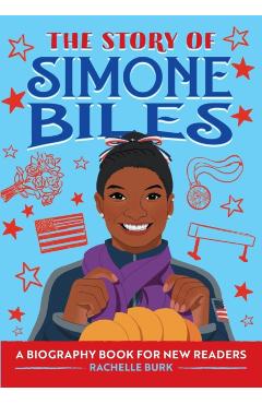 The Story of Simone Biles: A Biography Book for New Readers - Rachelle Burk